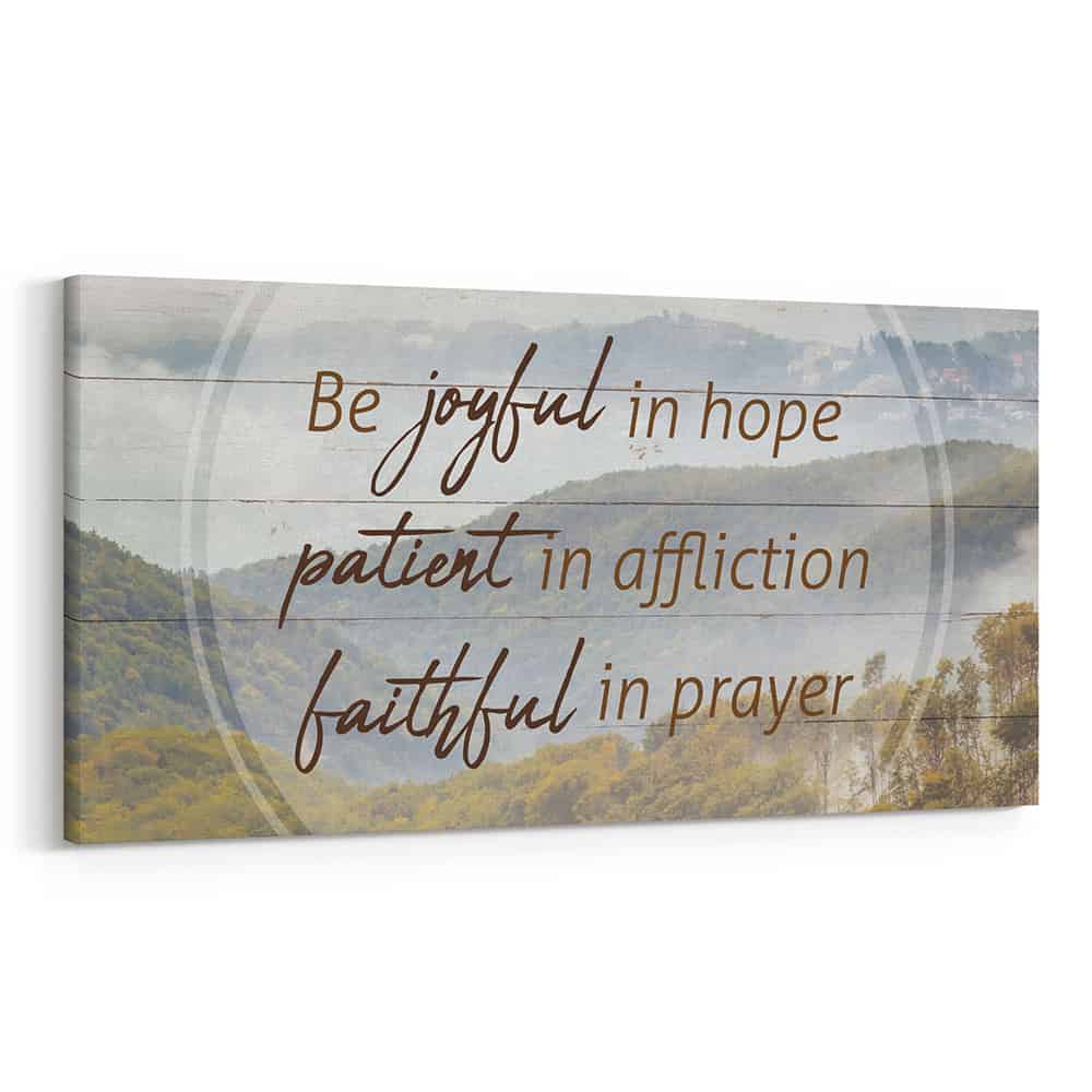 Be Joyful In Hope Patient In Affliction Faithful In Prayer Canvas Print