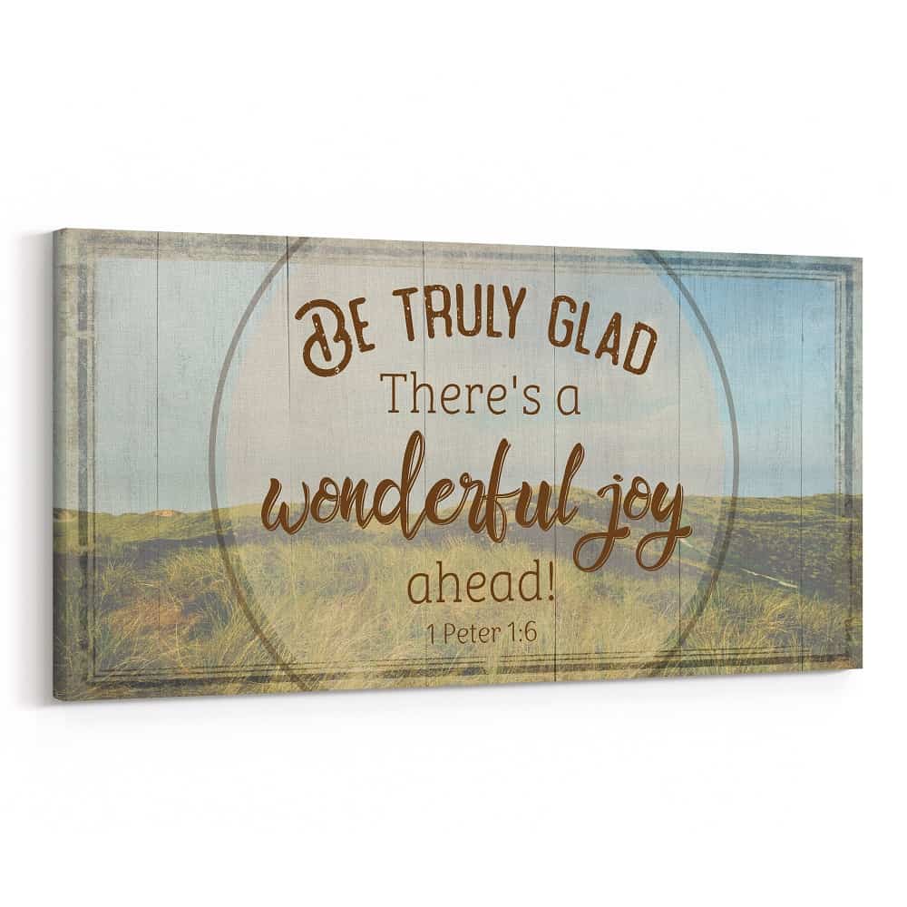Be Truly Glad There Is A Wonderful Joy Ahead Canvas Print