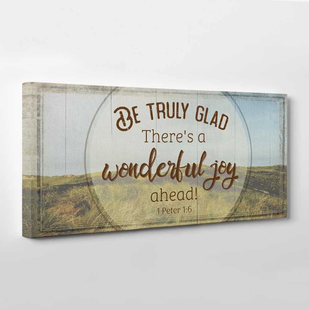 Be Truly Glad There Is A Wonderful Joy Ahead Canvas Print