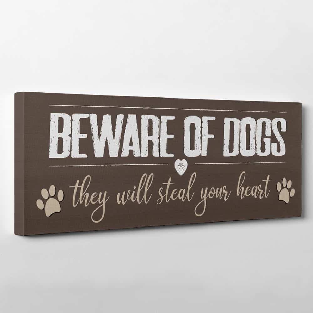 Beware Of Dogs They Will Steal Your Heart