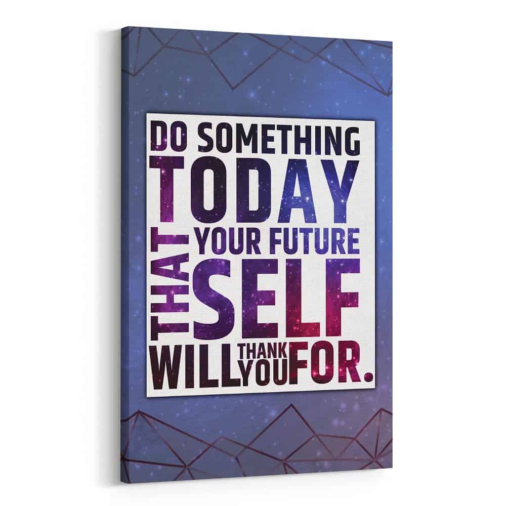 Do Something Today That Your Future Self Will Thank You For Canvas Print