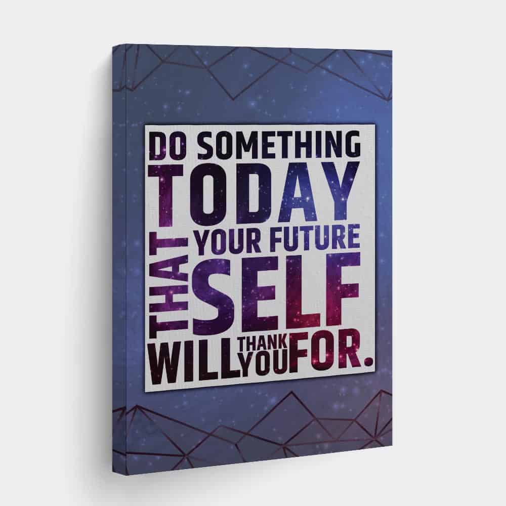 Do Something Today That Your Future Self Will Thank You For Canvas Print