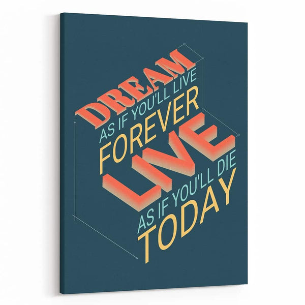 Dream As If You Will Live Forever Live As If You Will Die Today Canvas Print