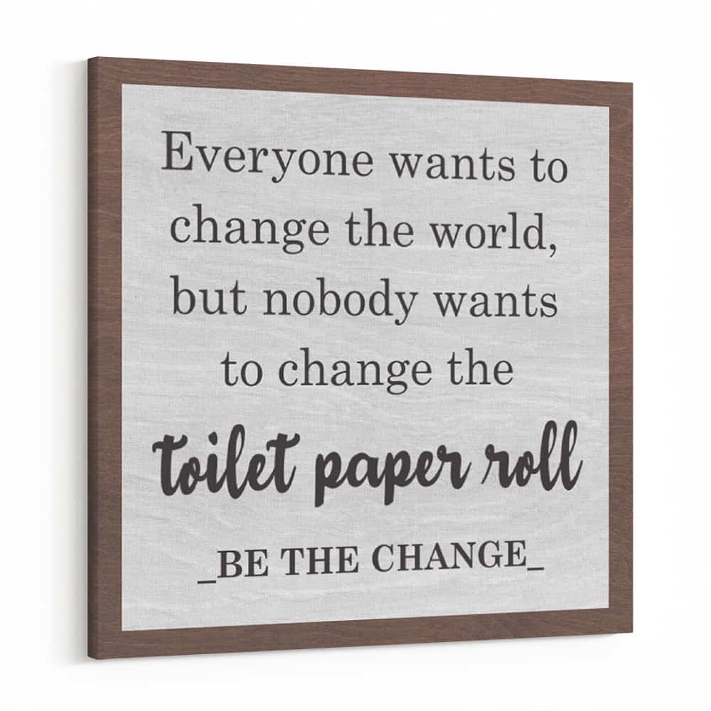 Everyone Wants to Change the World Funny Bathroom Canvas Print