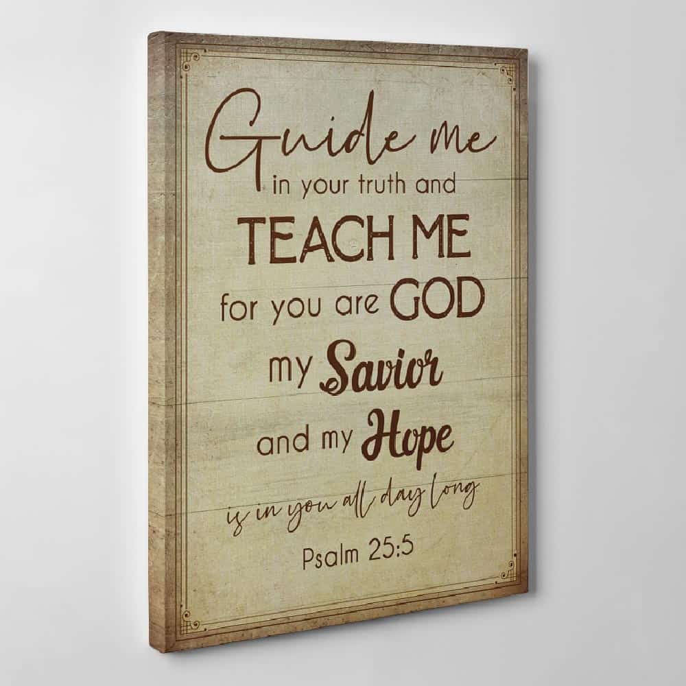 Psalm 25:5 Guide Me In Your Truth And Teach Me For You Are God Canvas Print