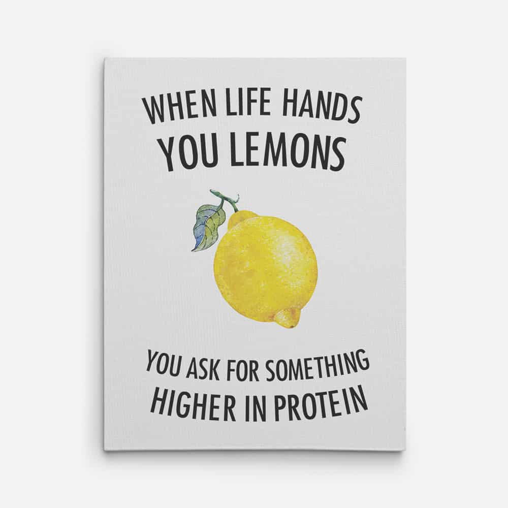 Funny Gym Quotes Canvas Prints - when life hands you lemons you ask for something higher in protein
