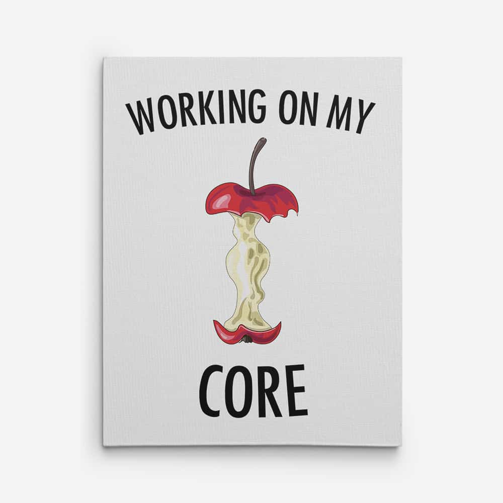 Funny Gym Quotes Canvas Prints - working on my core