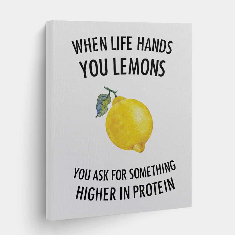 Funny Gym Quotes Canvas Prints - when life hands you lemons you ask for something higher in protein