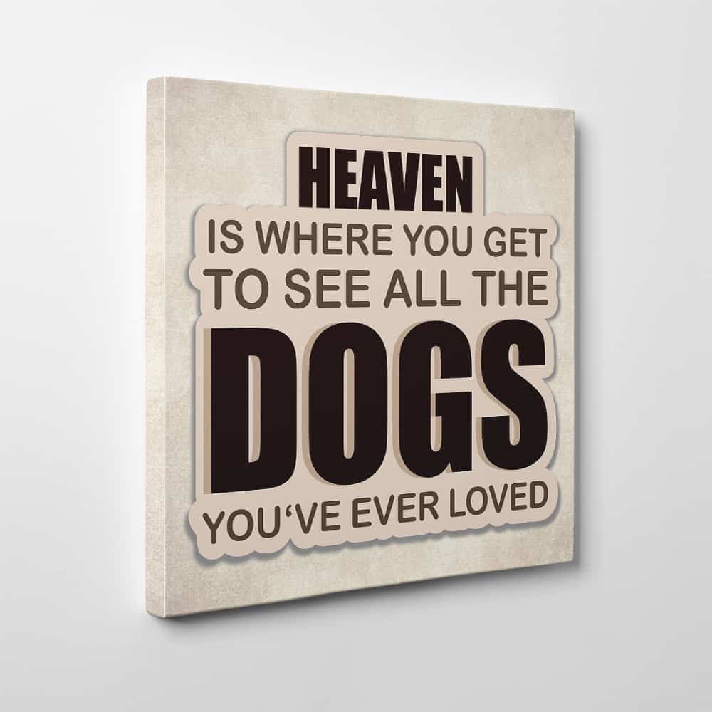Heaven Is Where You Get To See All The Dogs You’ve Ever Loved Canvas Print