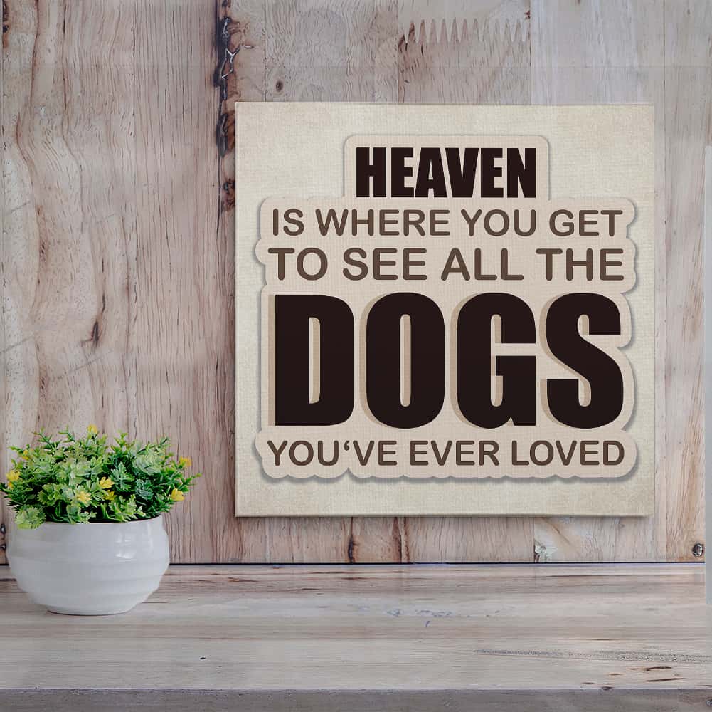 Heaven Is Where You Get To See All The Dogs You’ve Ever Loved Canvas Print