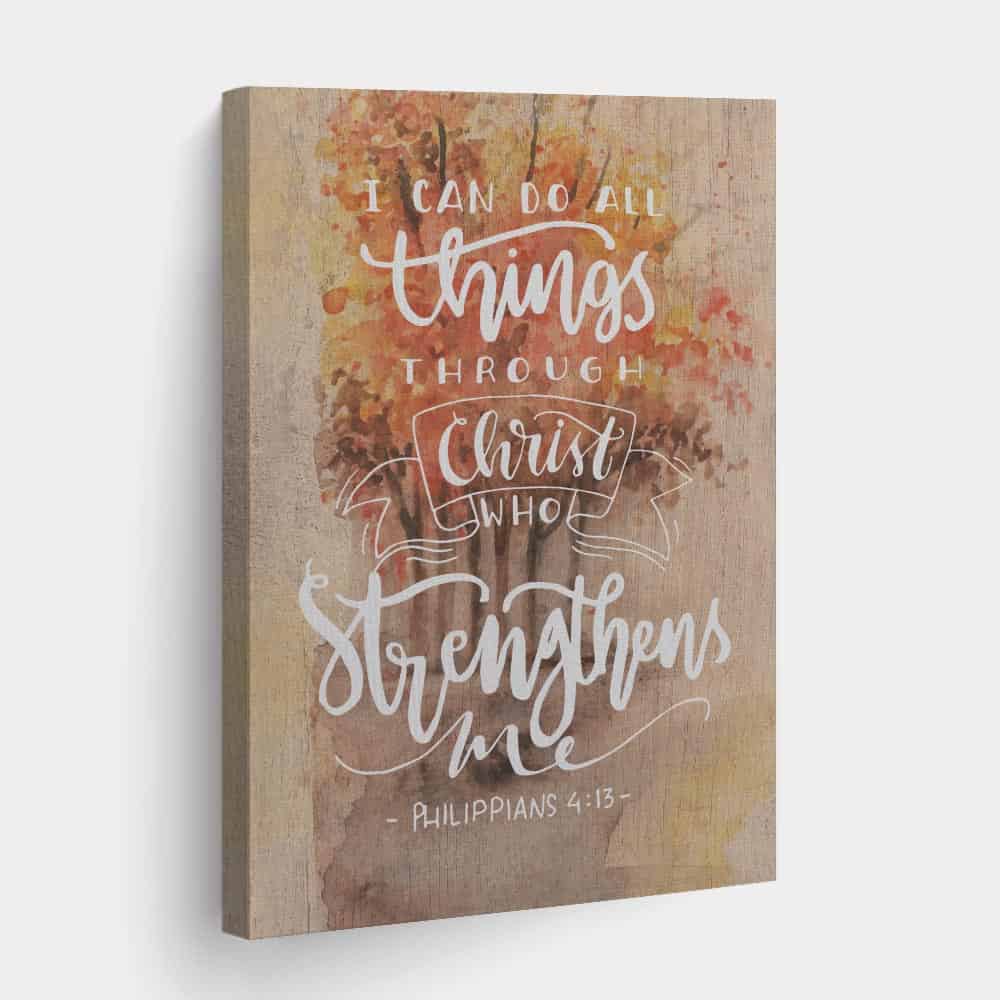 I Can Do All Things Through Christ Who Strengthens Me - Philippians 4:13 Canvas Print
