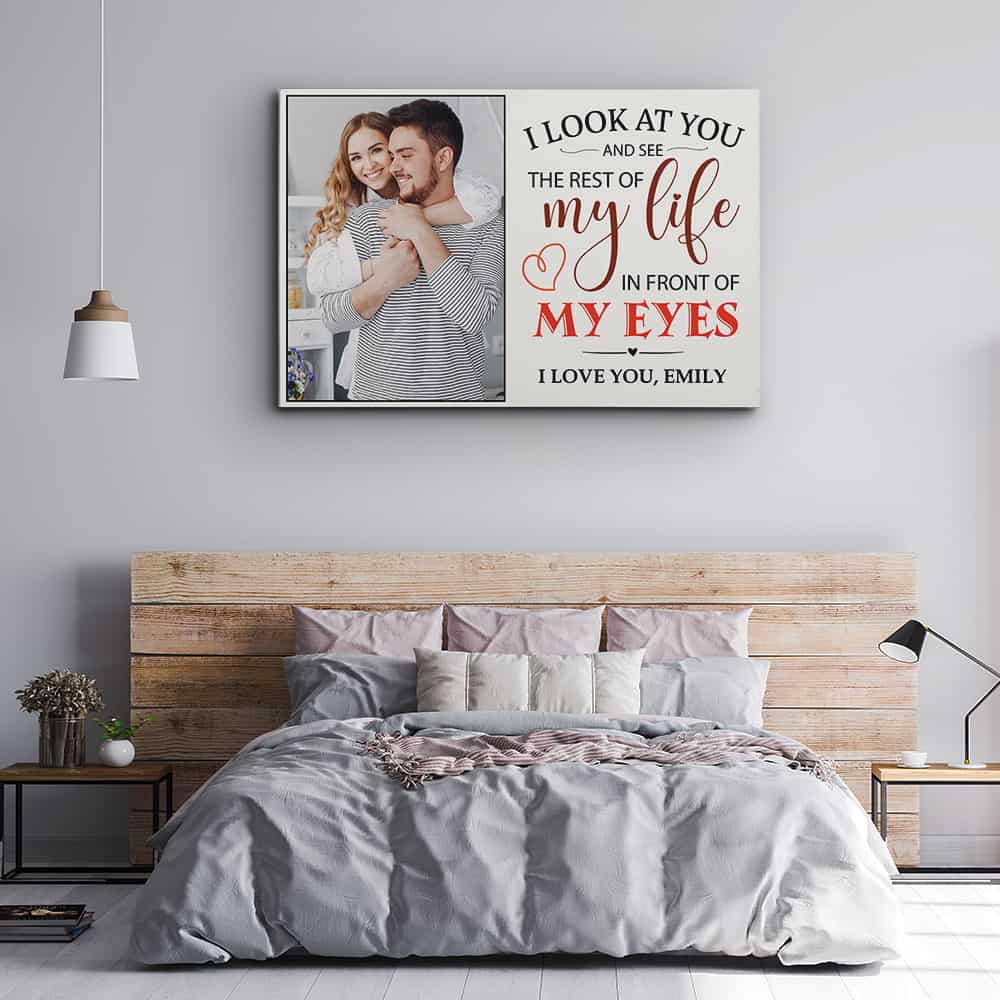 I Look At You And See The Rest Of My Life In Front Of My Eyes Custom Photo Canvas Print