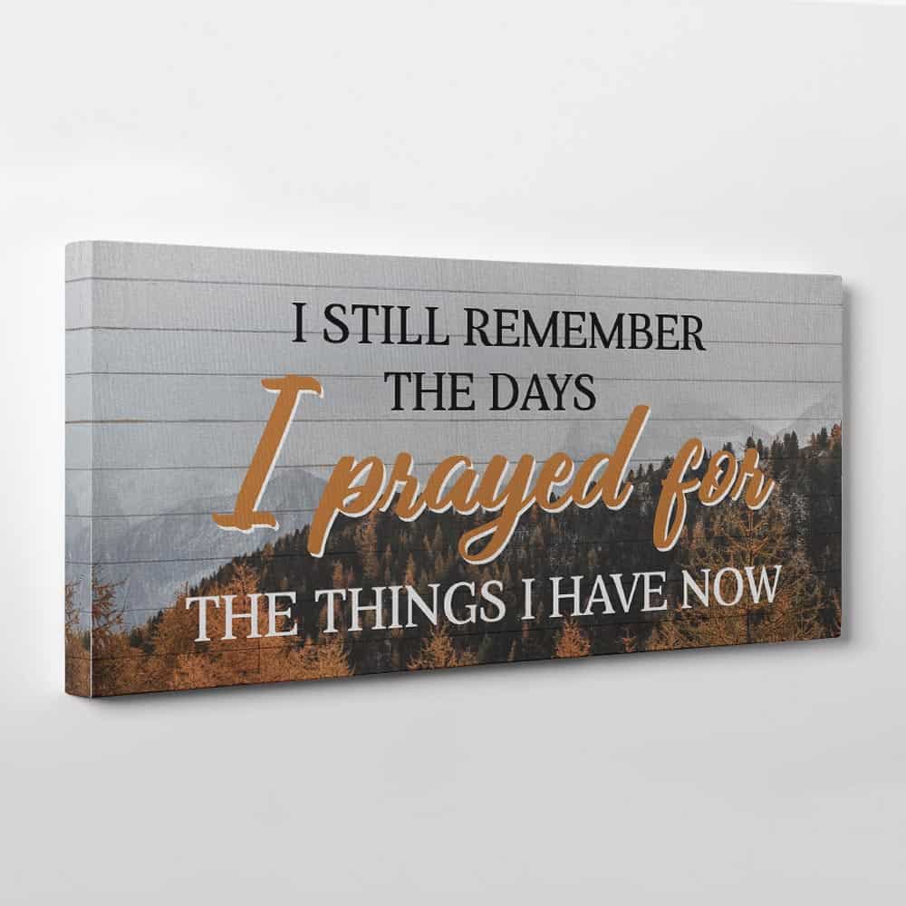 I Still Remember The Days I Prayed For The Things I Have Now Canvas Print