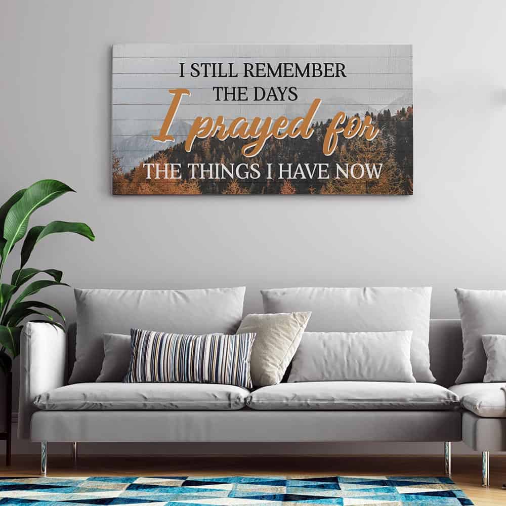 I Still Remember The Days I Prayed For The Things I Have Now Canvas Print