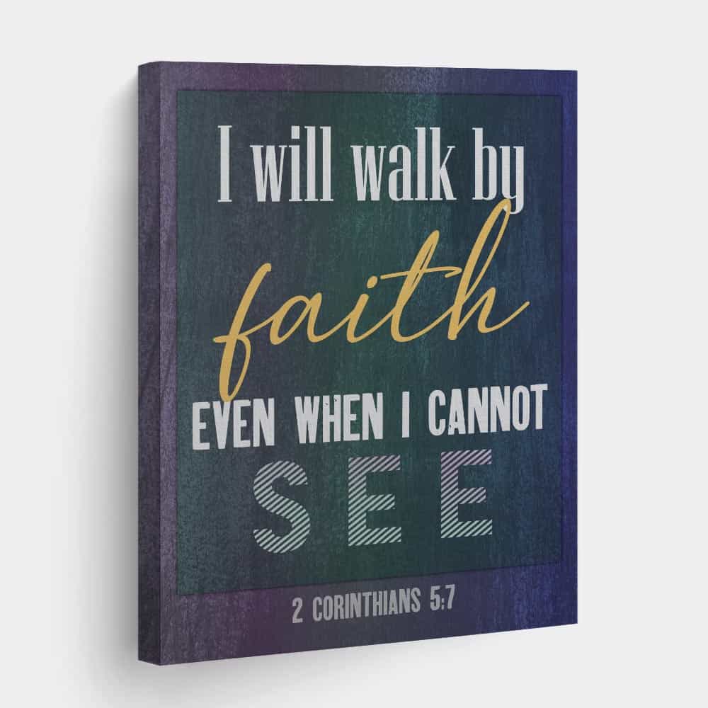 I Will Walk By Faith Even When I Cannot See Canvas Print