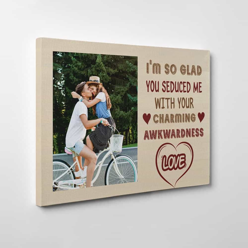 I’m So Glad You Seduced Me with Your Charming Awkwardness Custom Canvas