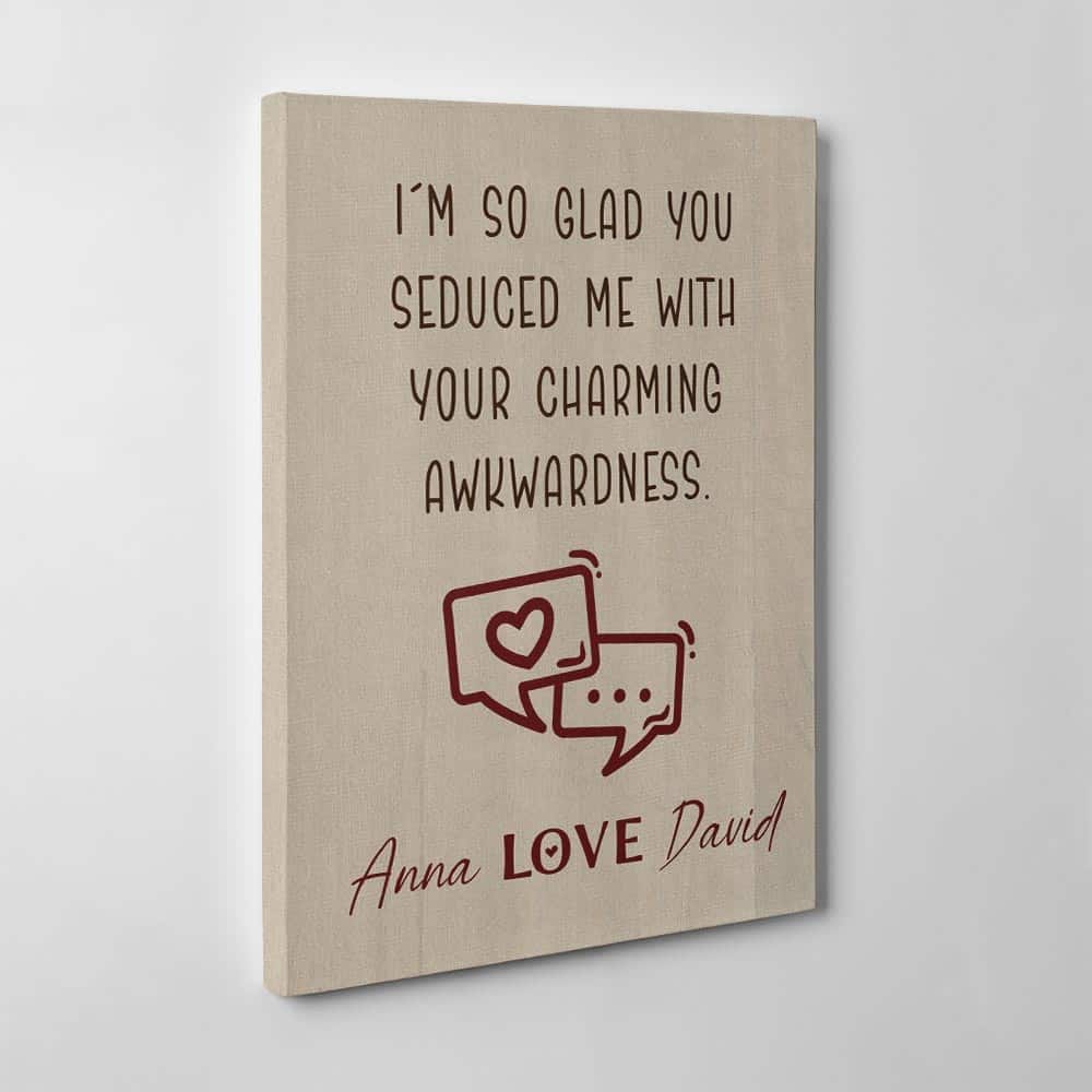 I’m So Glad You Seduced Me with Your Charming Awkwardness Custom Canvas