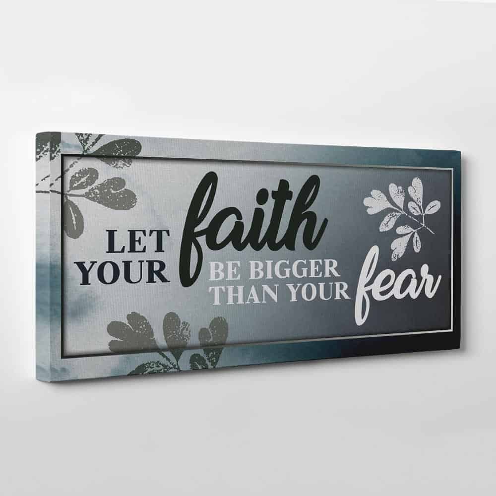“Let Your Faith Be Bigger Than Your Fear” Canvas Print