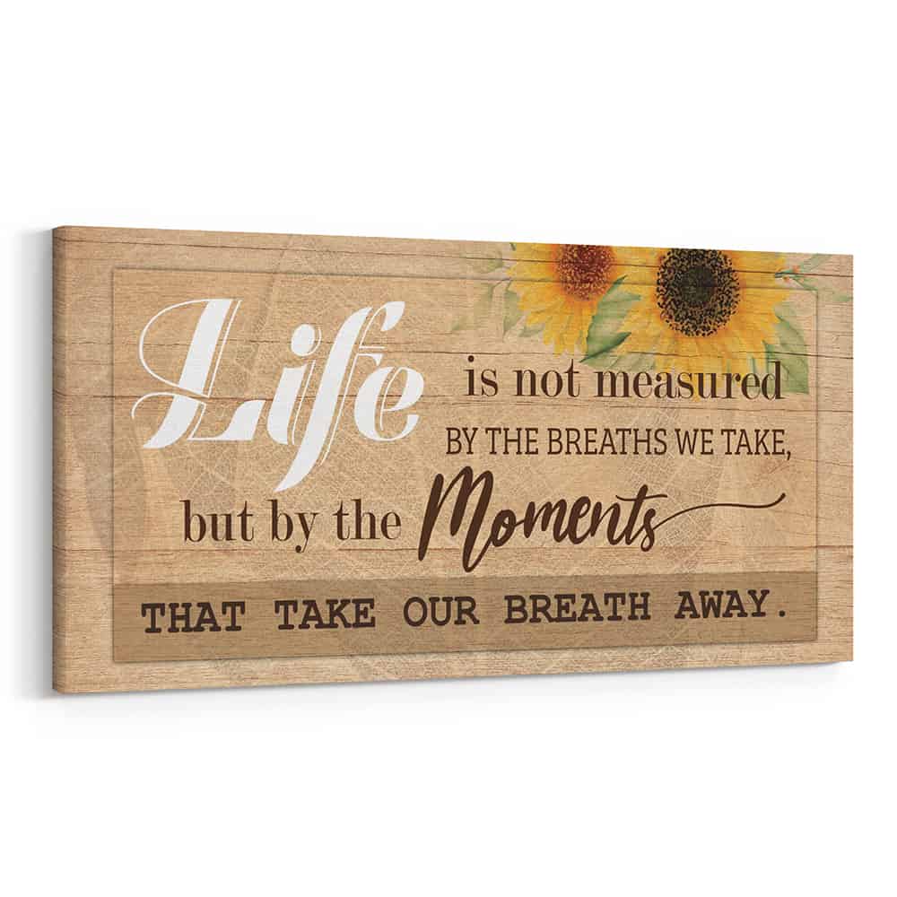 Life Is Not Measured By The Breaths We Take But By The Moments That Take Our Breath Away Canvas Print