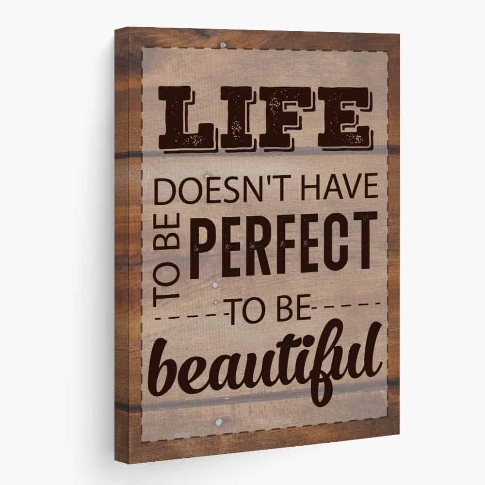 a canvas print with a quote Life Doesn't Have To Be Perfect To Be Beautiful