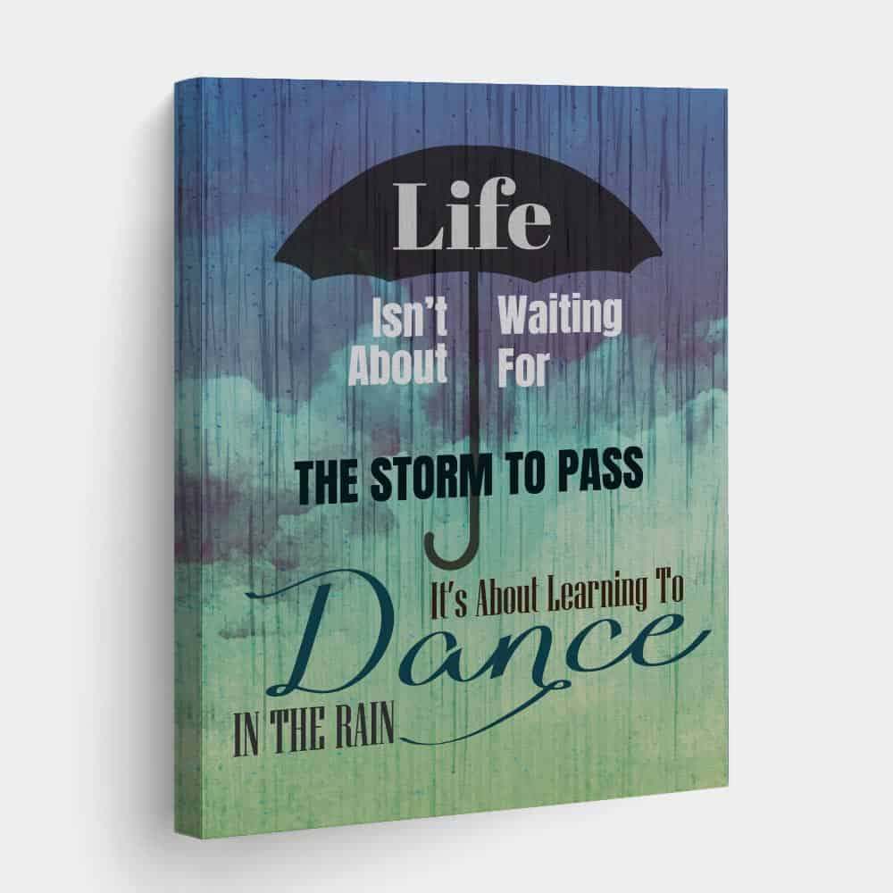 Life Is Not About Waiting For The Storm To Pass Canvas Print