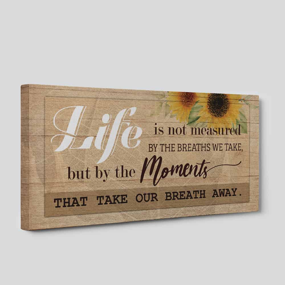 Life Is Not Measured By The Breaths We Take But By The Moments That Take Our Breath Away Canvas Print