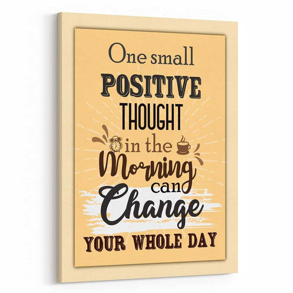 One Small Positive Thought In The Morning Can Change Your Whole Day Canvas Print