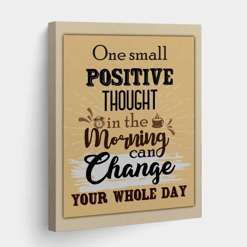 One Small Positive Thought In The Morning Can Change Your Whole Day Canvas Print
