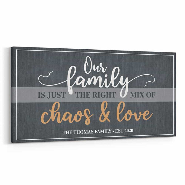 Our Family Is Just The Right Mix Of Chaos And Love Custom Canvas Print