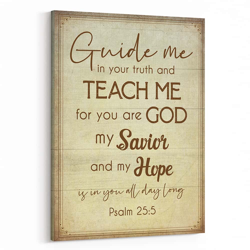 Psalm 25:5 Guide Me In Your Truth And Teach Me For You Are God Canvas Print