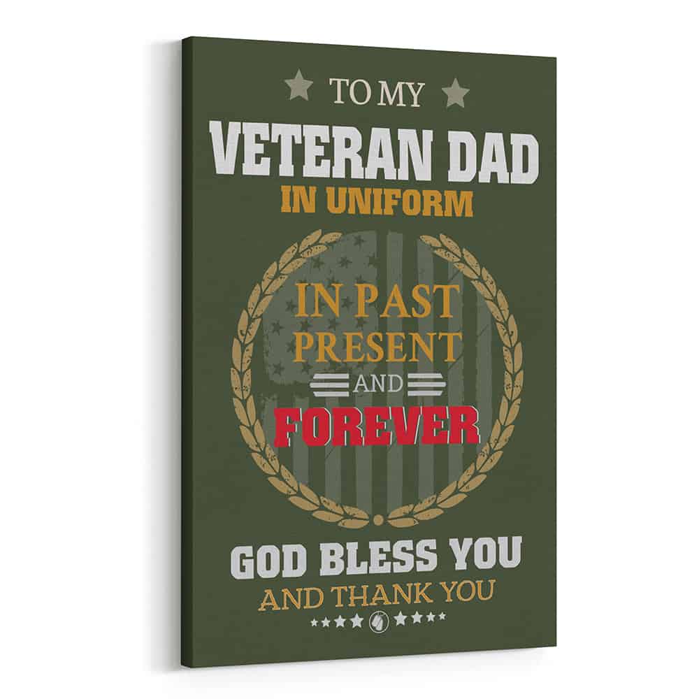 To My Veteran Dad In Uniform In Past Present And Forever - Canvas Print