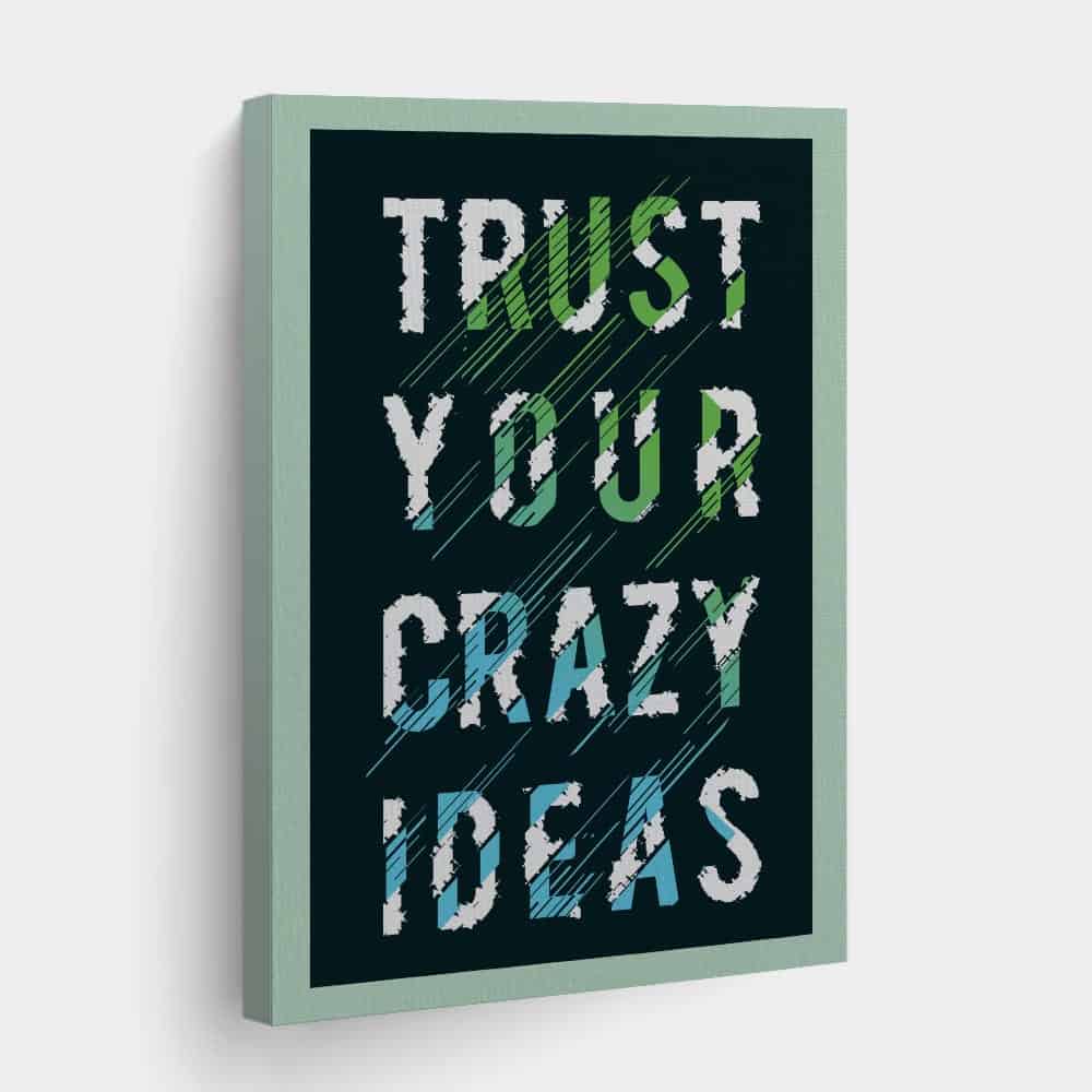 Trust Your Crazy Ideas Canvas Print