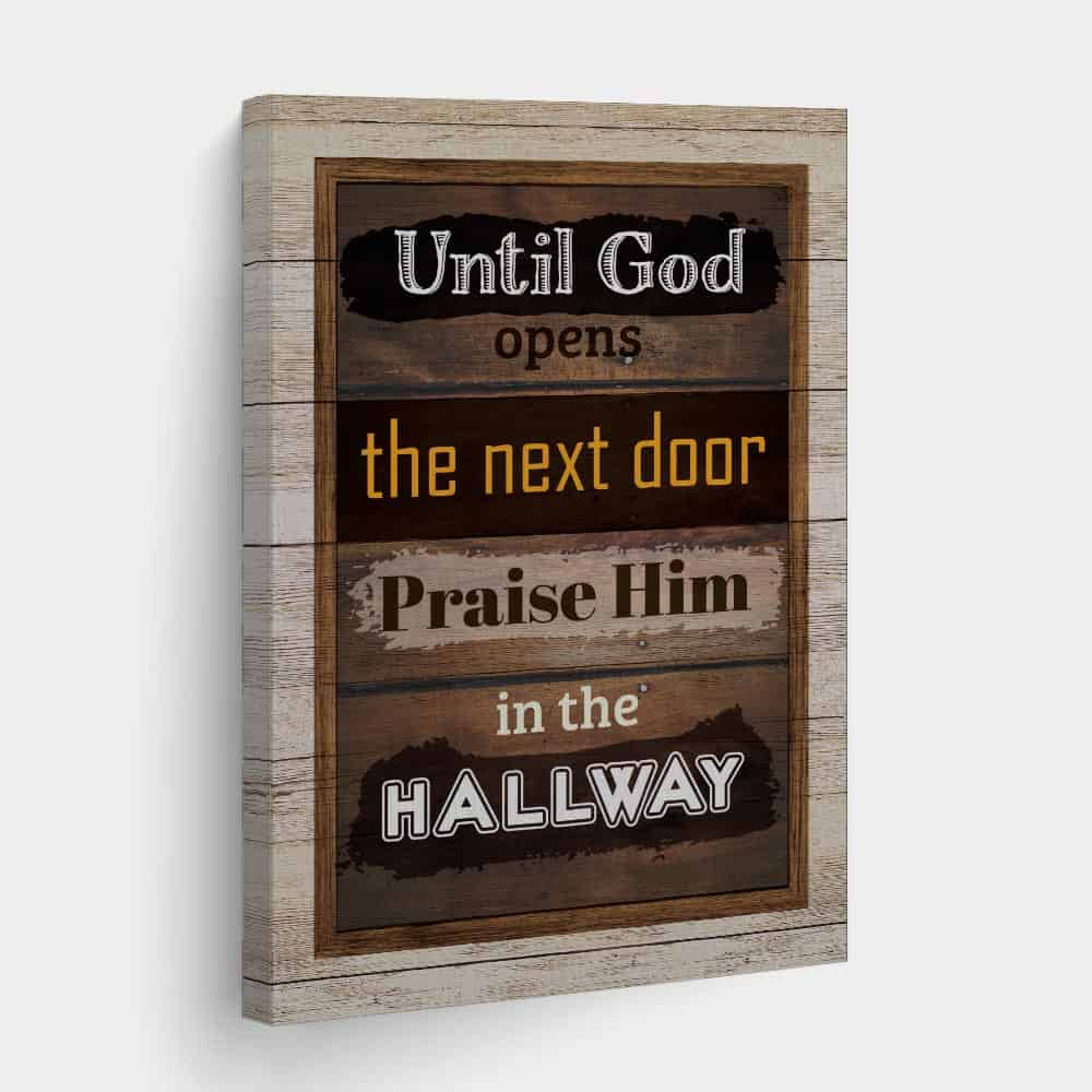 “Until God Opens the Next Door, Praise Him in the Hallway” Canvas Sign