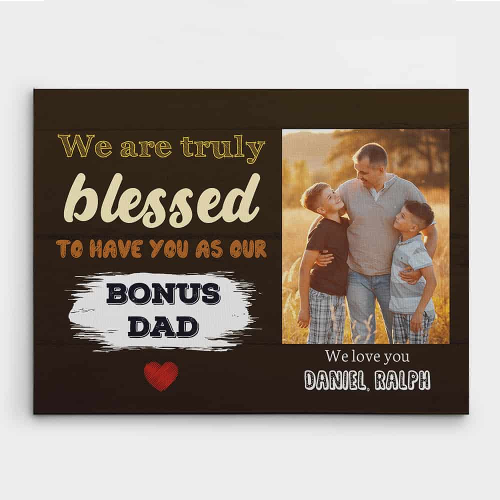 We Are Truly Blessed To Have You As Our bonus Dad Custom Photo Canvas Print