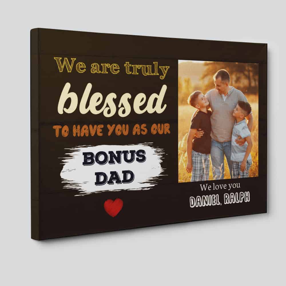 We Are Truly Blessed To Have You As Our bonus Dad Custom Photo Canvas Print