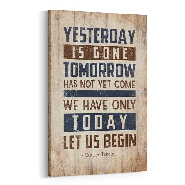 Yesterday Is Gone Tomorrow Has Not Yet Come We Have Only Today Let Us Begin Canvas Print