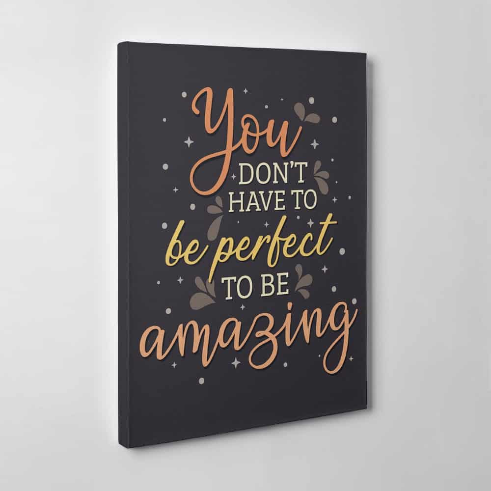 You Don't Have To Be Perfect To Be Amazing - Canvas Print
