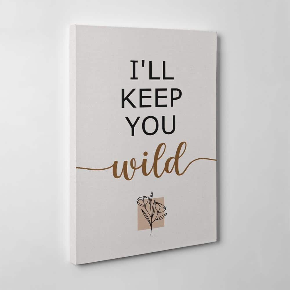“You Keep Me Safe, I’ll Keep You Wild” Canvas Art Prints