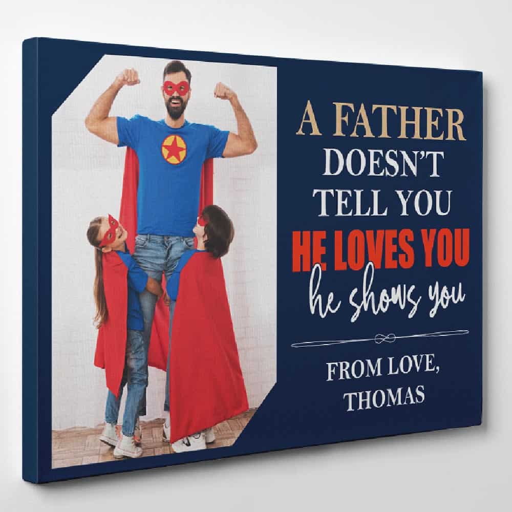 A Father Doesn't Tell You He Loves You He Shows You - Photo Canvas Print