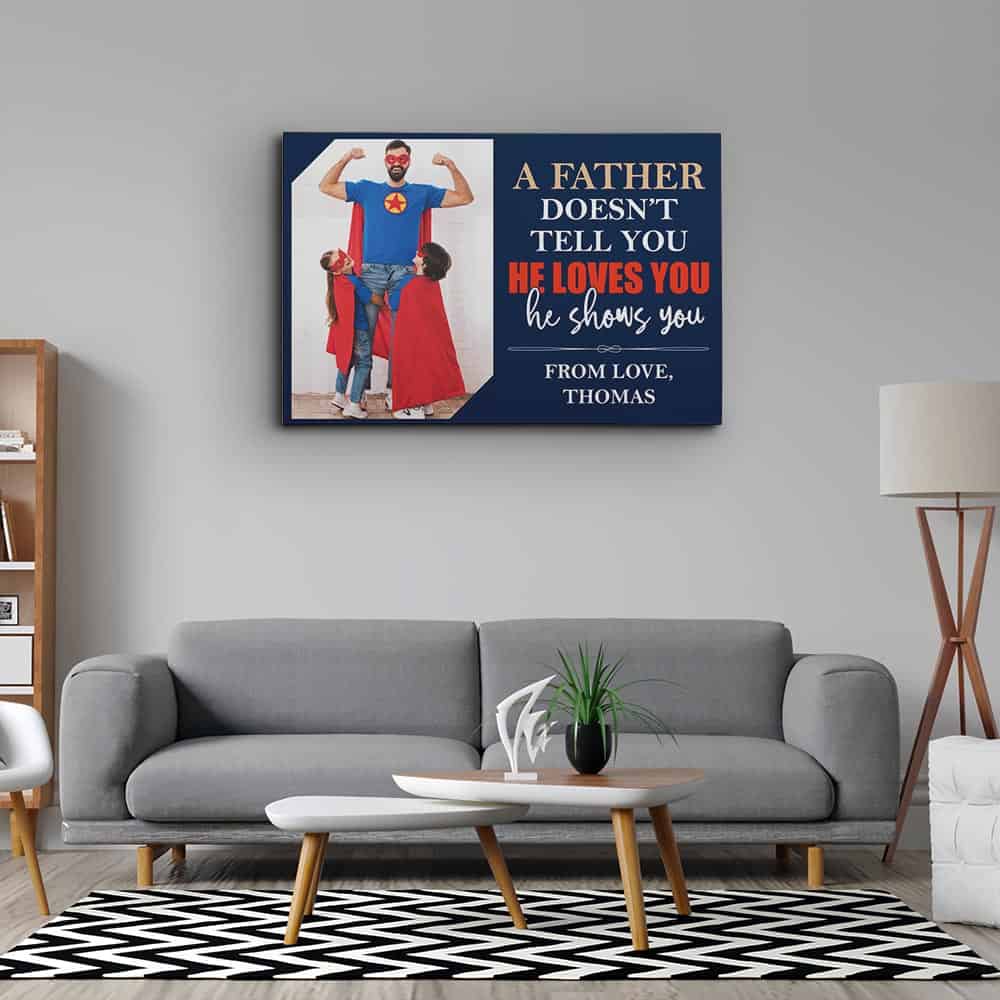 A Father Doesn't Tell You He Loves You He Shows You - Photo Canvas Print