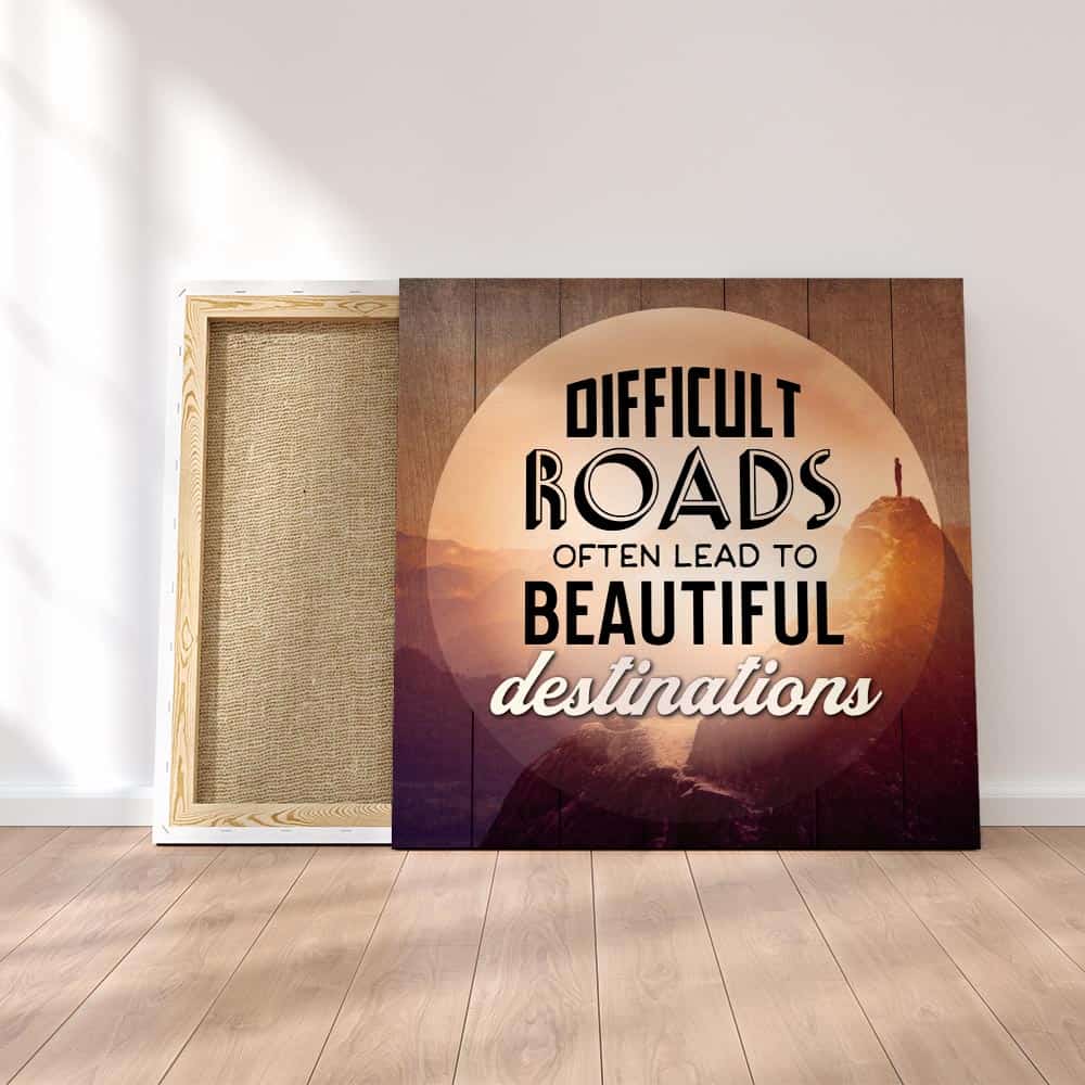 Difficult Roads Often Lead To Beautiful Destinations canvas print