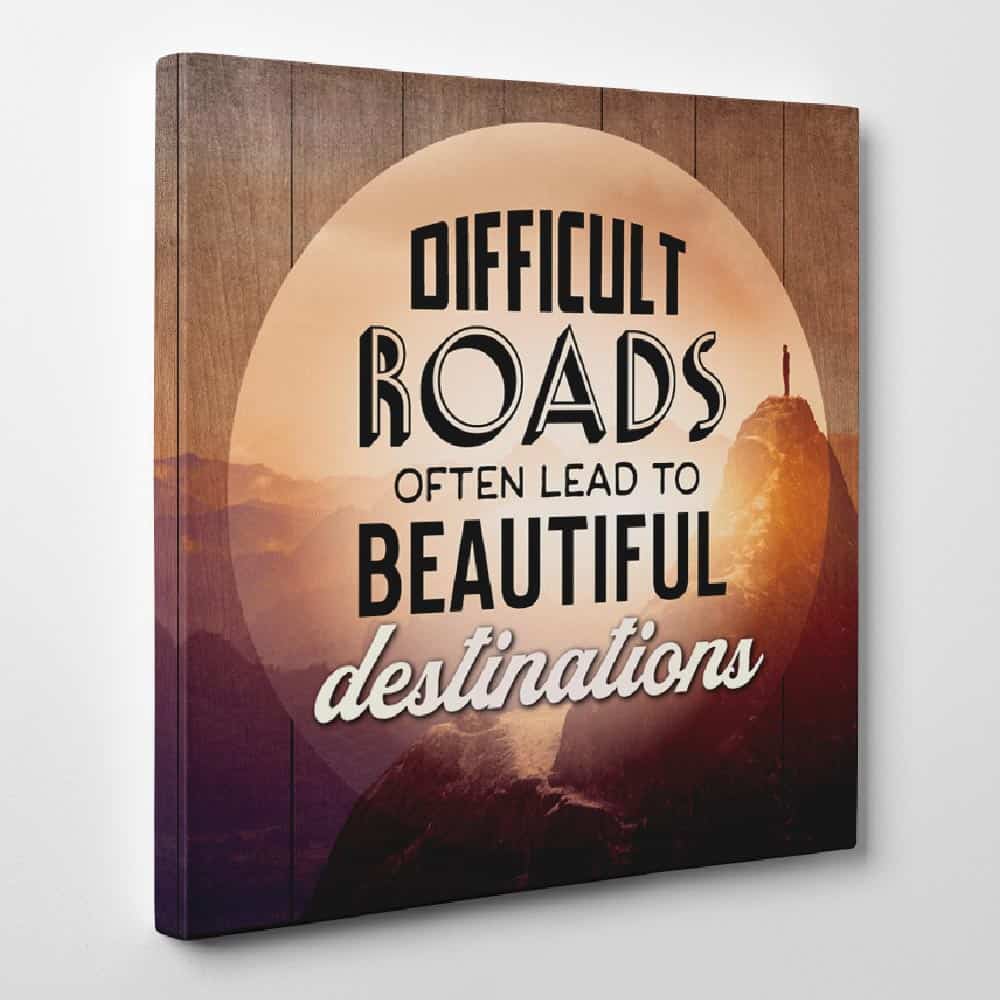 Difficult Roads Often Lead To Beautiful Destinations canvas print