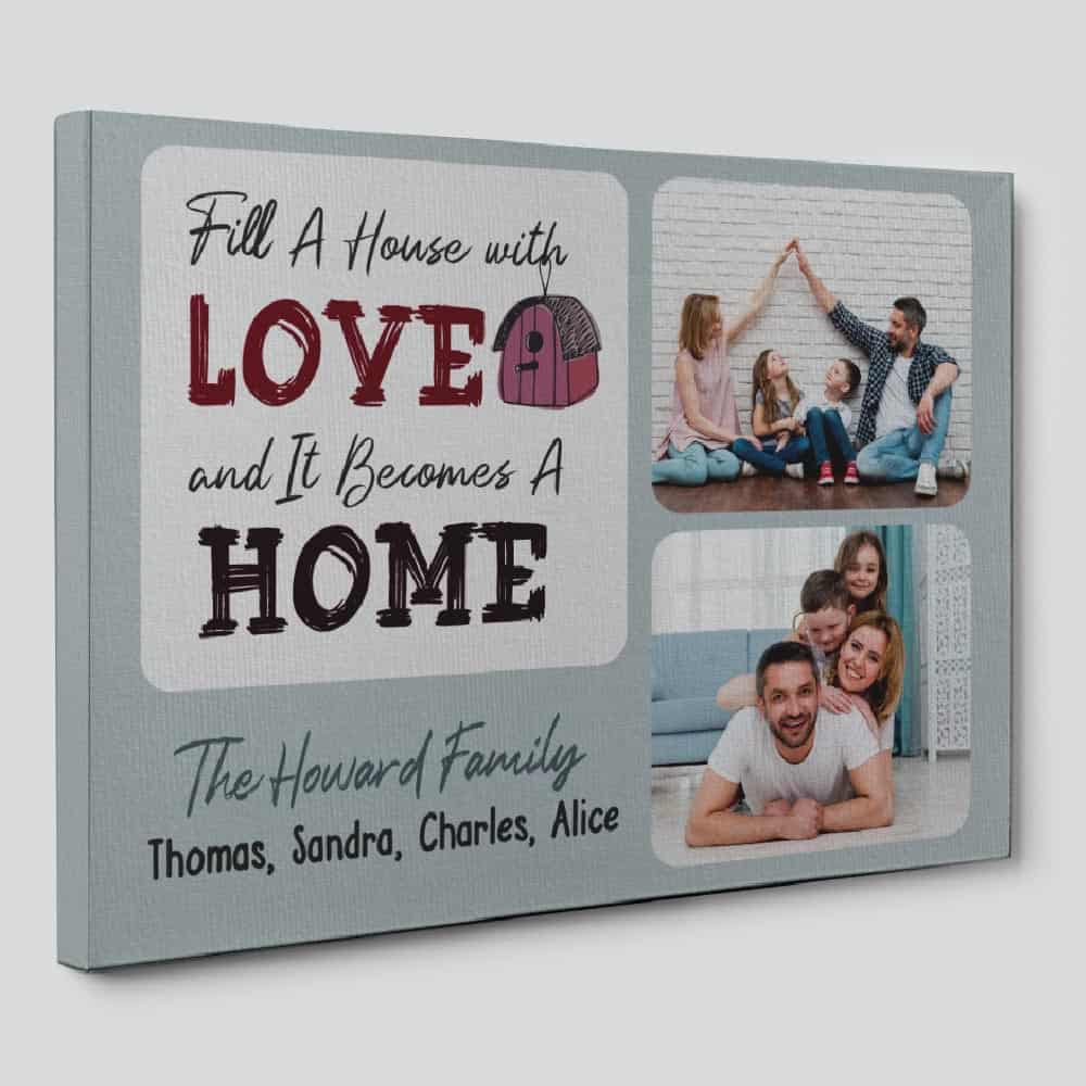 Fill A House With Love And It Becomes A Home Custom Photo Canvas Print