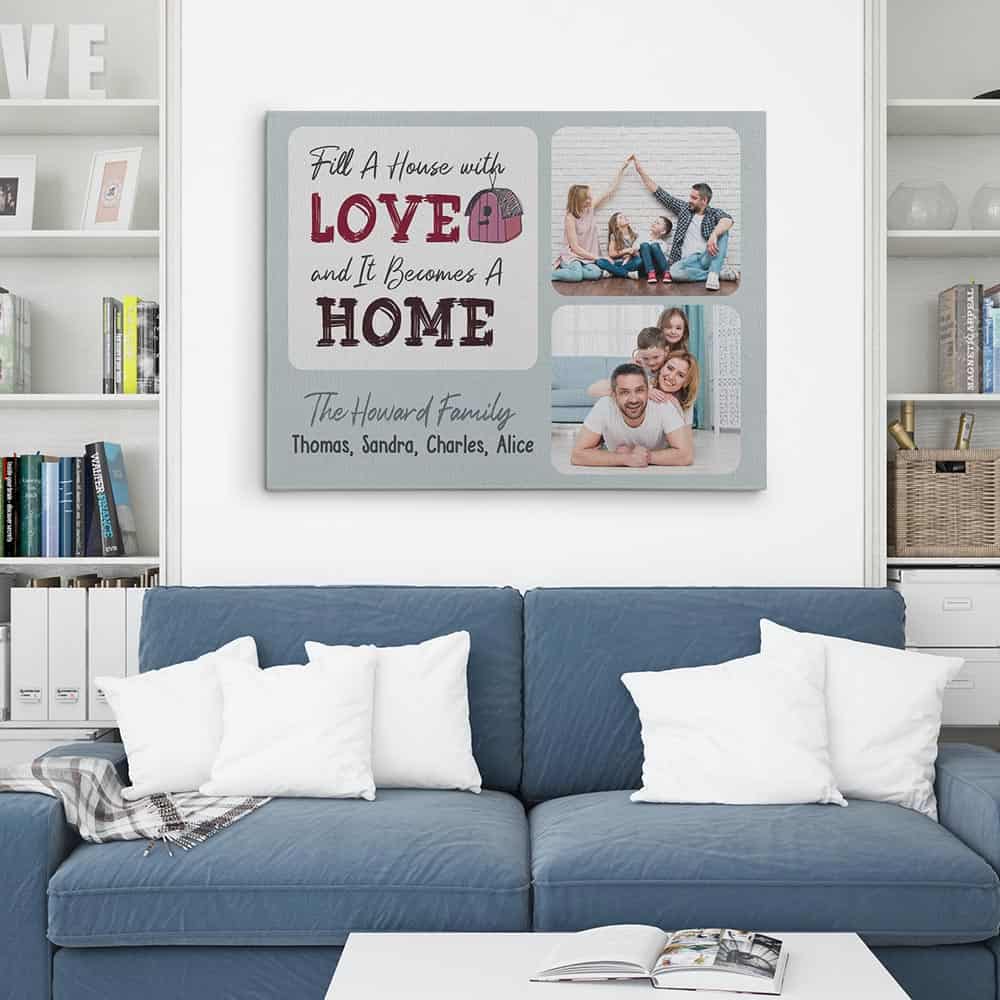 Fill A House With Love And It Becomes A Home Custom Photo Canvas Print