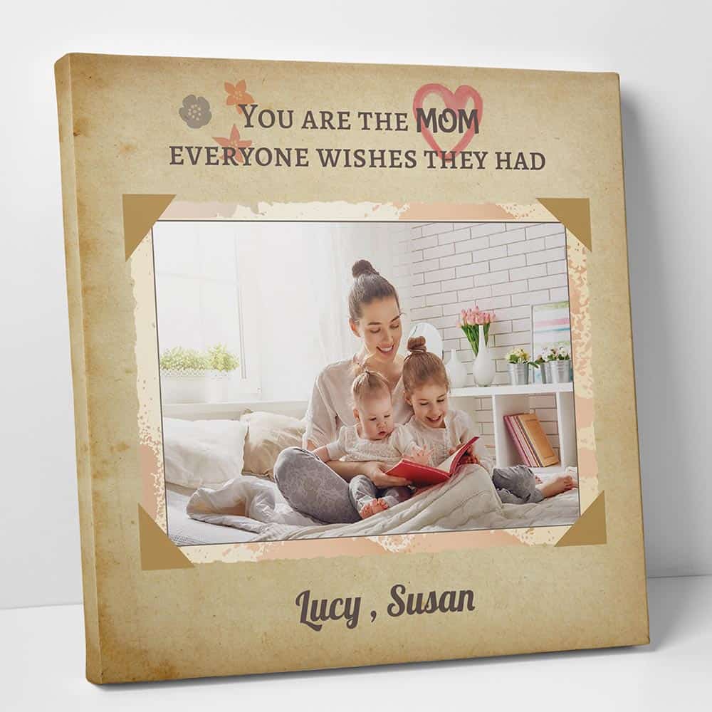 You Are The Mom Everyone Wishes They Had Custom Photo Canvas