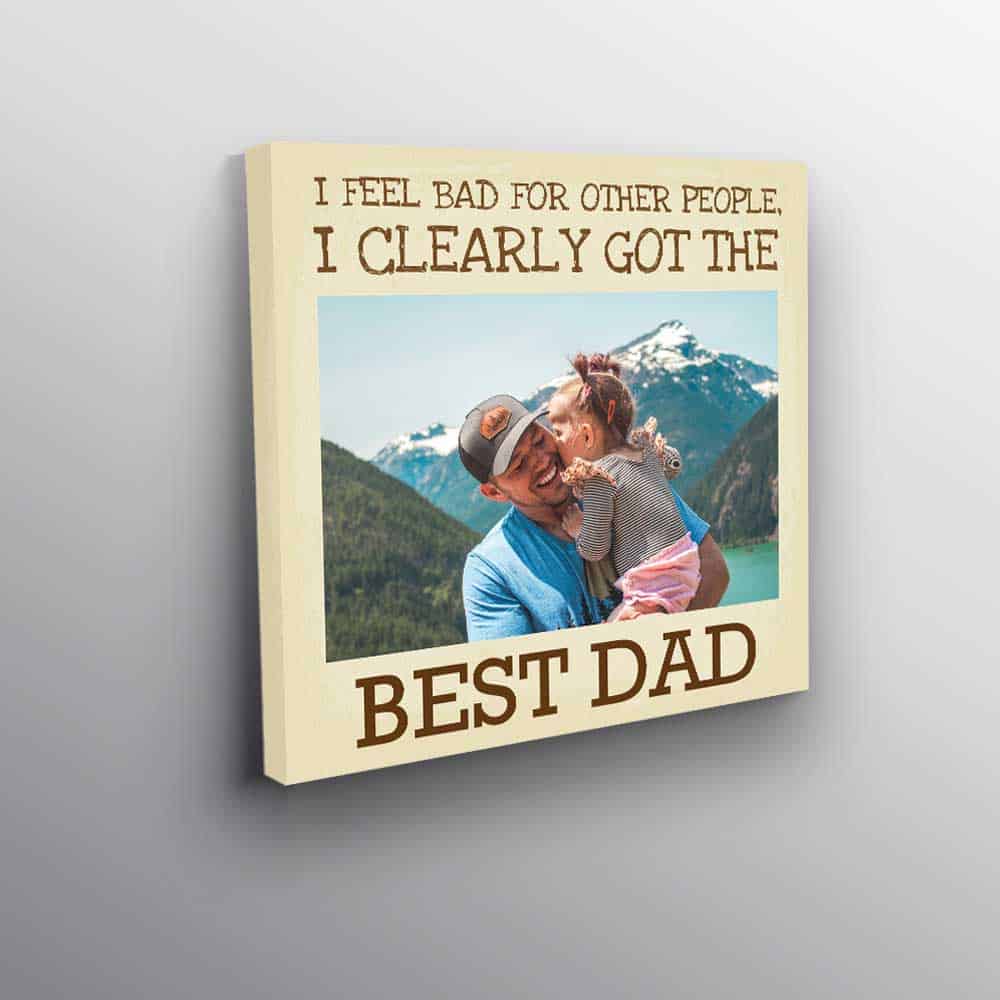 Funny Personalized Photo Canvas Gift for Dad, I Clearly Got The Best Dad Custom Photo Canvas