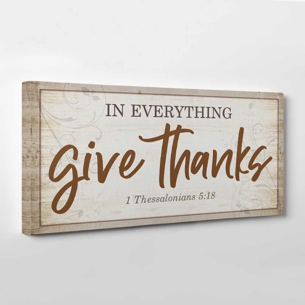 “In Everything Give Thanks” - 1 Thessalonians 5:18 - Canvas Print
