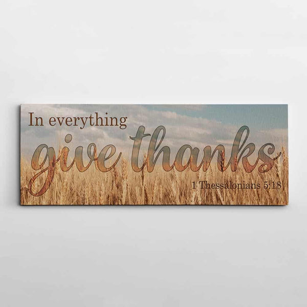 “In Everything Give Thanks” – 1 Thessalonians 5:18 – Canvas Print