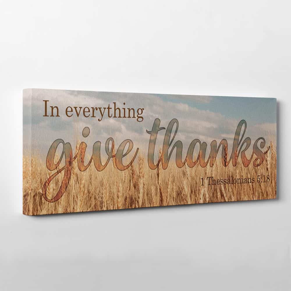 “In Everything Give Thanks” - 1 Thessalonians 5:18 - Canvas Print