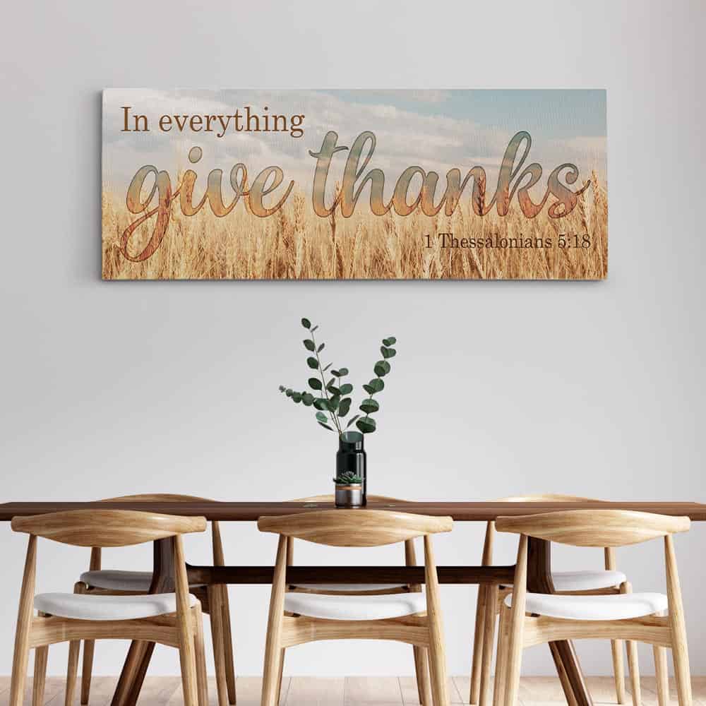 “In Everything Give Thanks” - 1 Thessalonians 5:18 - Canvas Print